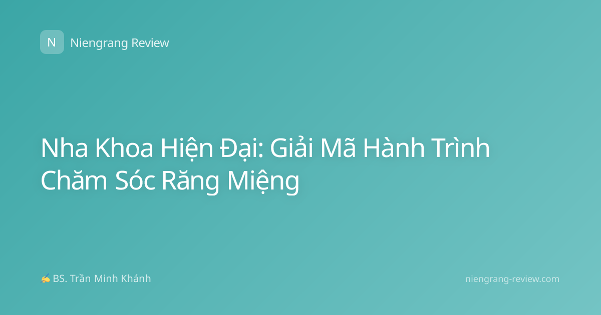 Nha Khoa Hiện Đại: Giải Mã Hành Trình Chăm Sóc Răng Miệng