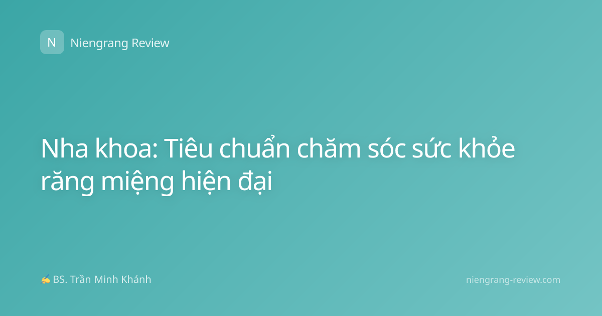 Nha khoa: Tiêu chuẩn chăm sóc sức khỏe răng miệng hiện đại