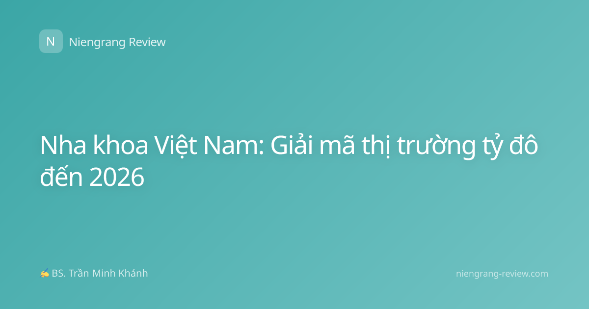 Nha khoa Việt Nam: Giải mã thị trường tỷ đô đến 2026