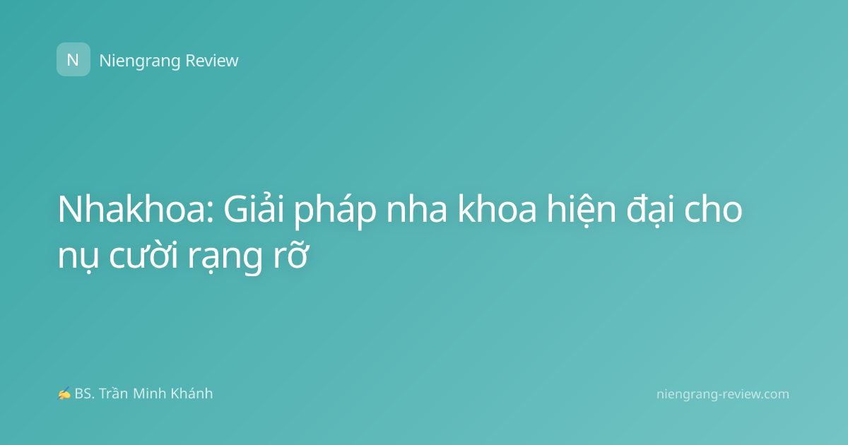 Nhakhoa: Giải pháp nha khoa hiện đại cho nụ cười rạng rỡ