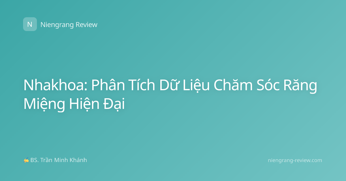 Nhakhoa: Phân Tích Dữ Liệu Chăm Sóc Răng Miệng Hiện Đại