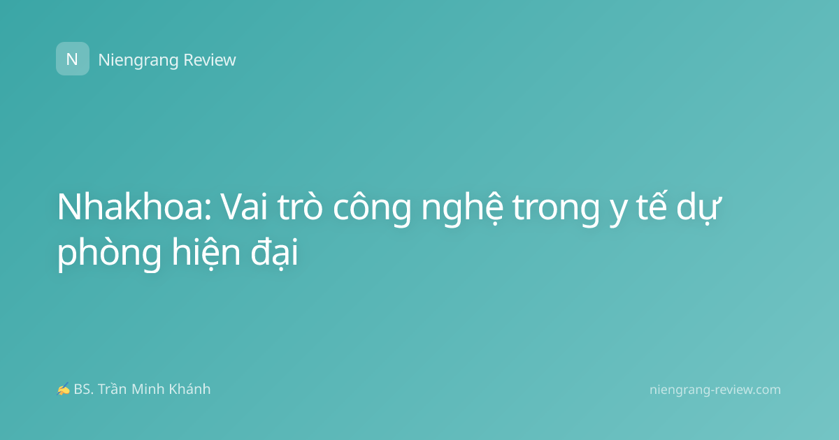 Nhakhoa: Vai trò công nghệ trong y tế dự phòng hiện đại