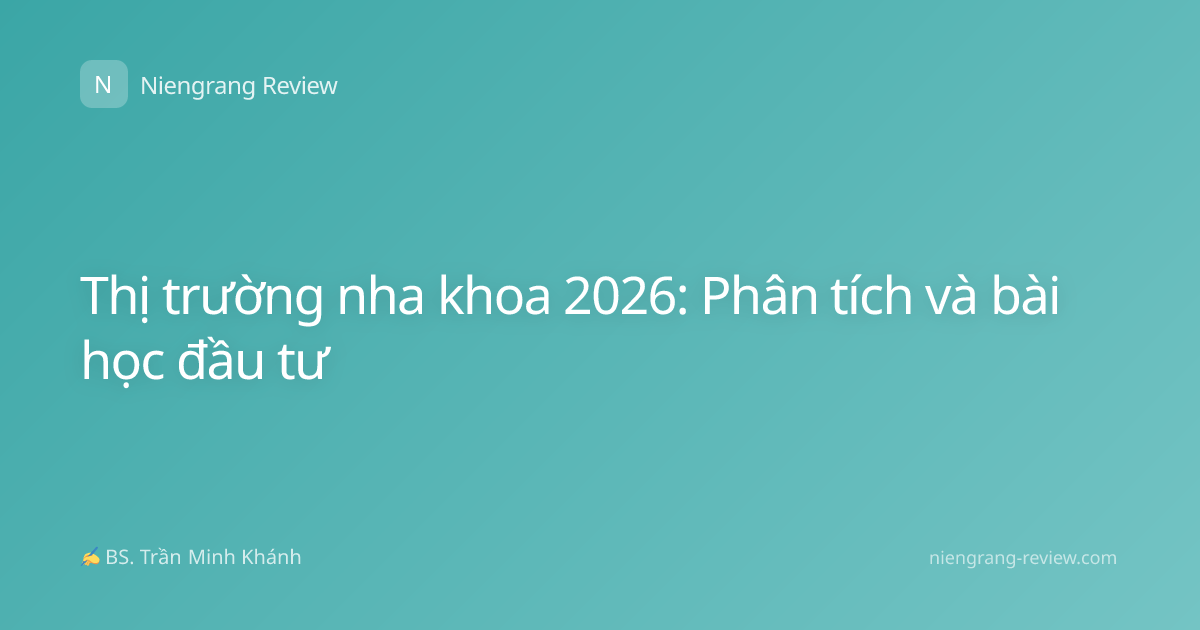 Thị trường nha khoa 2026: Phân tích và bài học đầu tư